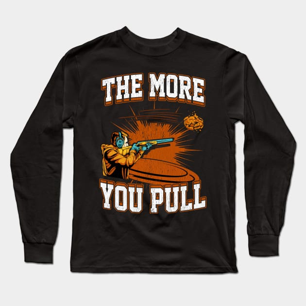 Trap Shooting The More You Pull Long Sleeve T-Shirt by E